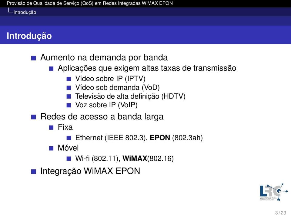 de alta definição (HDTV) Voz sobre IP (VoIP) Redes de acesso a banda larga Fixa