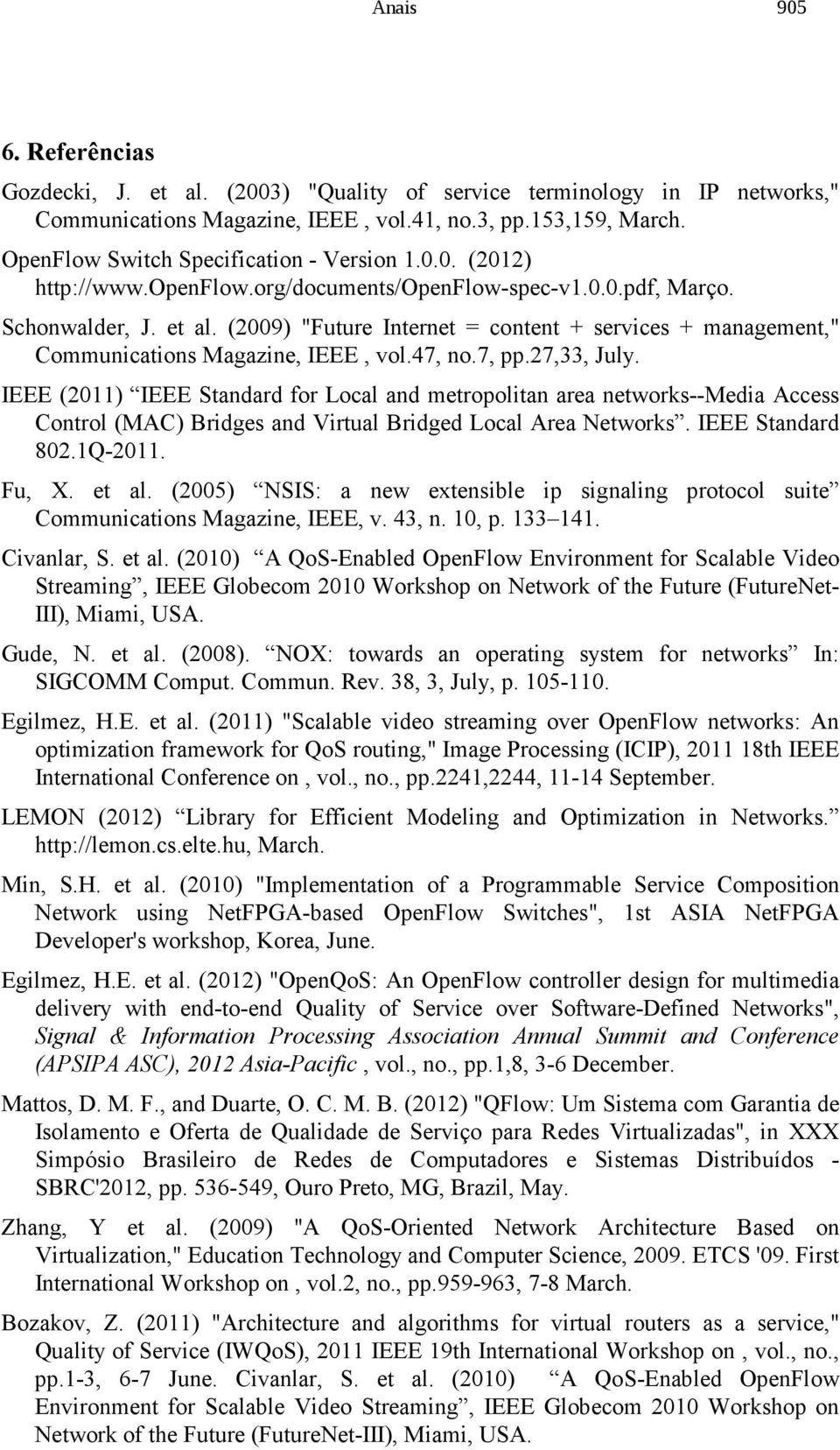 (2009) "Future Internet = content + services + management," Communications Magazine, IEEE, vol.47, no.7, pp.27,33, July.