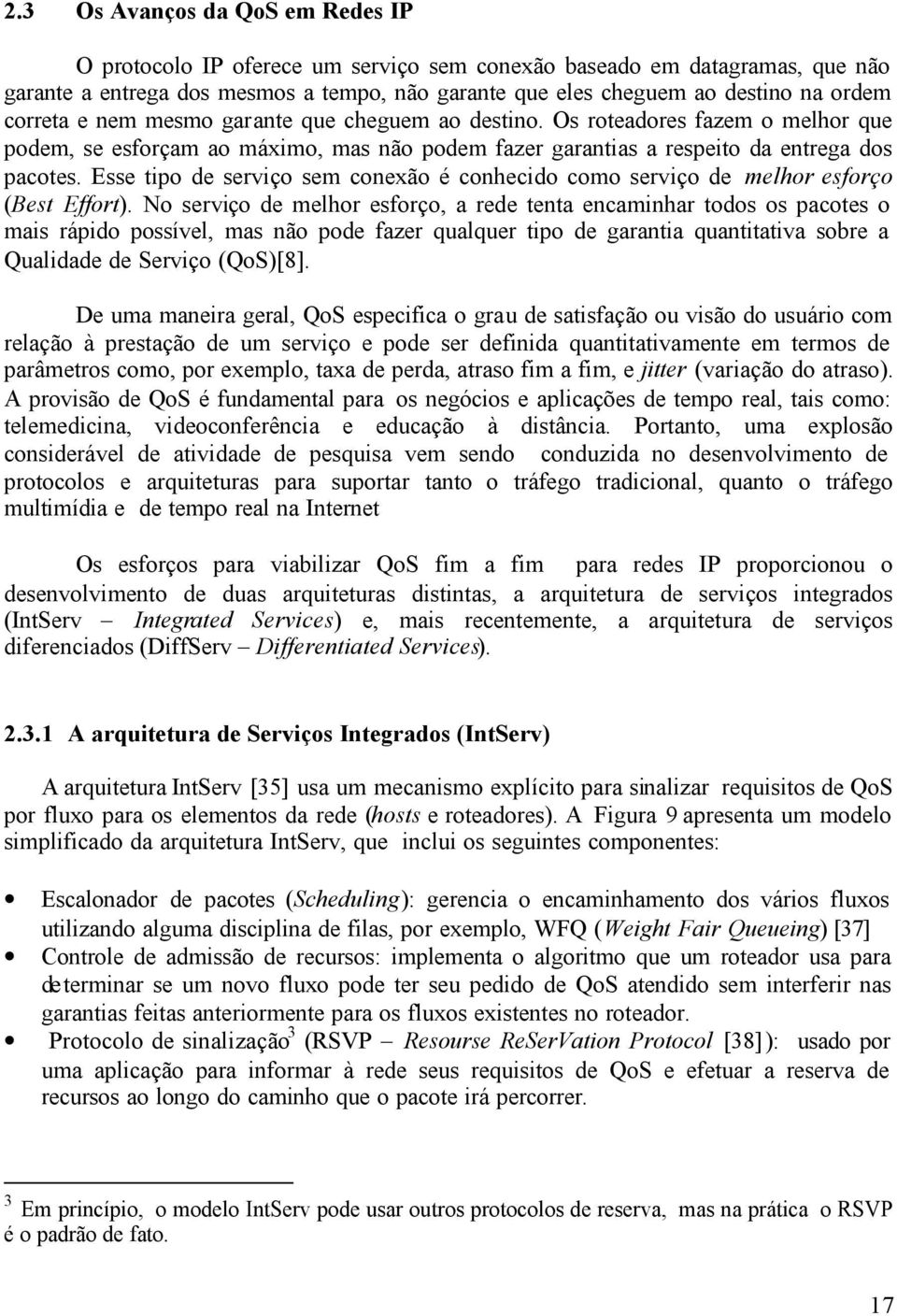 Esse tipo de serviço sem conexão é conhecido como serviço de melhor esforço (Best Effort).