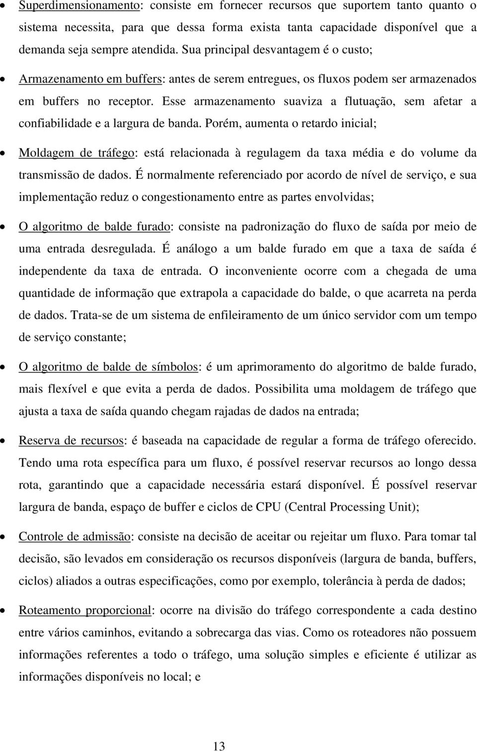 Esse armazenamento suaviza a flutuação, sem afetar a confiabilidade e a largura de banda.