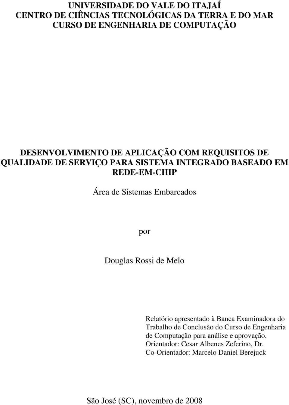 Douglas Rossi de Melo Relatório apresentado à Banca Examinadora do Trabalho de Conclusão do Curso de Engenharia de Computação para