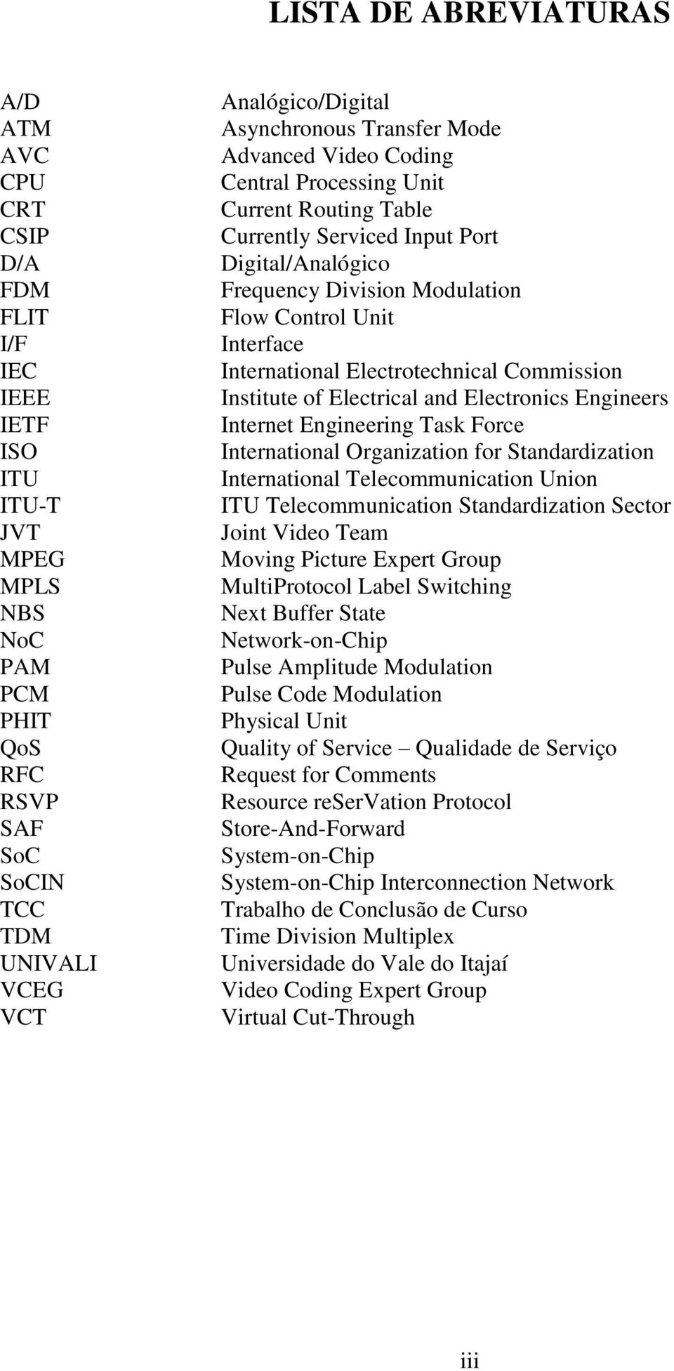 Interface International Electrotechnical Commission Institute of Electrical and Electronics Engineers Internet Engineering Task Force International Organization for Standardization International