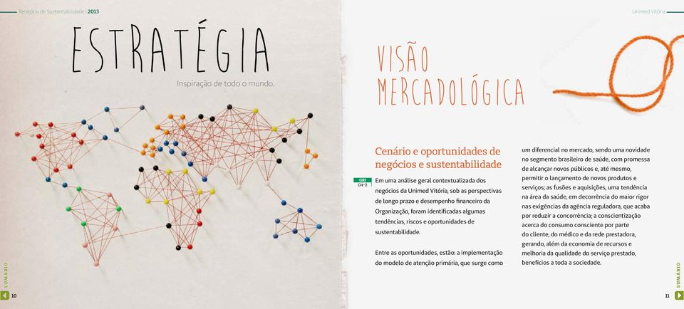 da, sob as perspectivas de longo prazo e desempenho financeiro da Organização, foram identificadas algumas tendências, riscos e oportunidades de sustentabilidade.