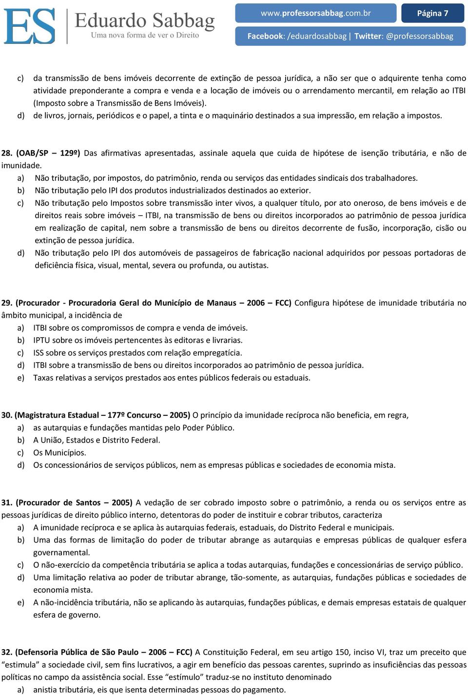 d) de livros, jornais, periódicos e o papel, a tinta e o maquinário destinados a sua impressão, em relação a impostos. 28.