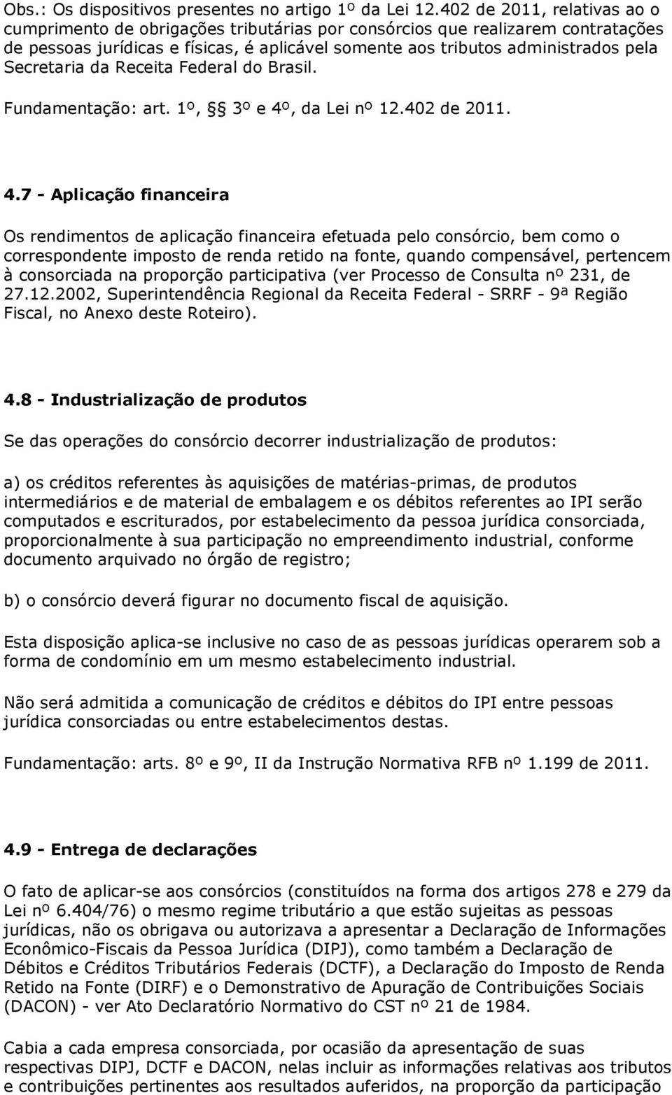 Secretaria da Receita Federal do Brasil. Fundamentação: art. 1º, 3º e 4º