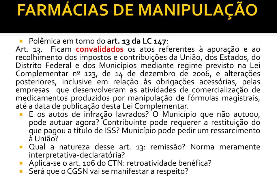 Ficam convalidados os atos referentes à apuração e ao recolhimento dos impostos e contribuições da União, dos Estados, do Distrito Federal e dos Municípios mediante regime previsto na Lei