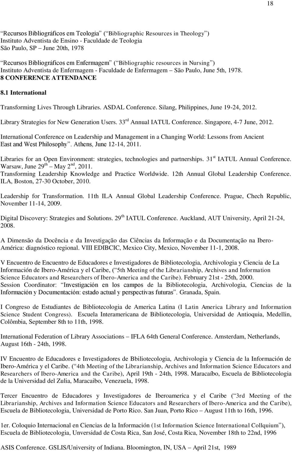 1 International Transforming Lives Through Libraries. ASDAL Conference. Silang, Philippines, June 19-24, 2012. Library Strategies for New Generation Users. 33 rd Annual IATUL Conference.