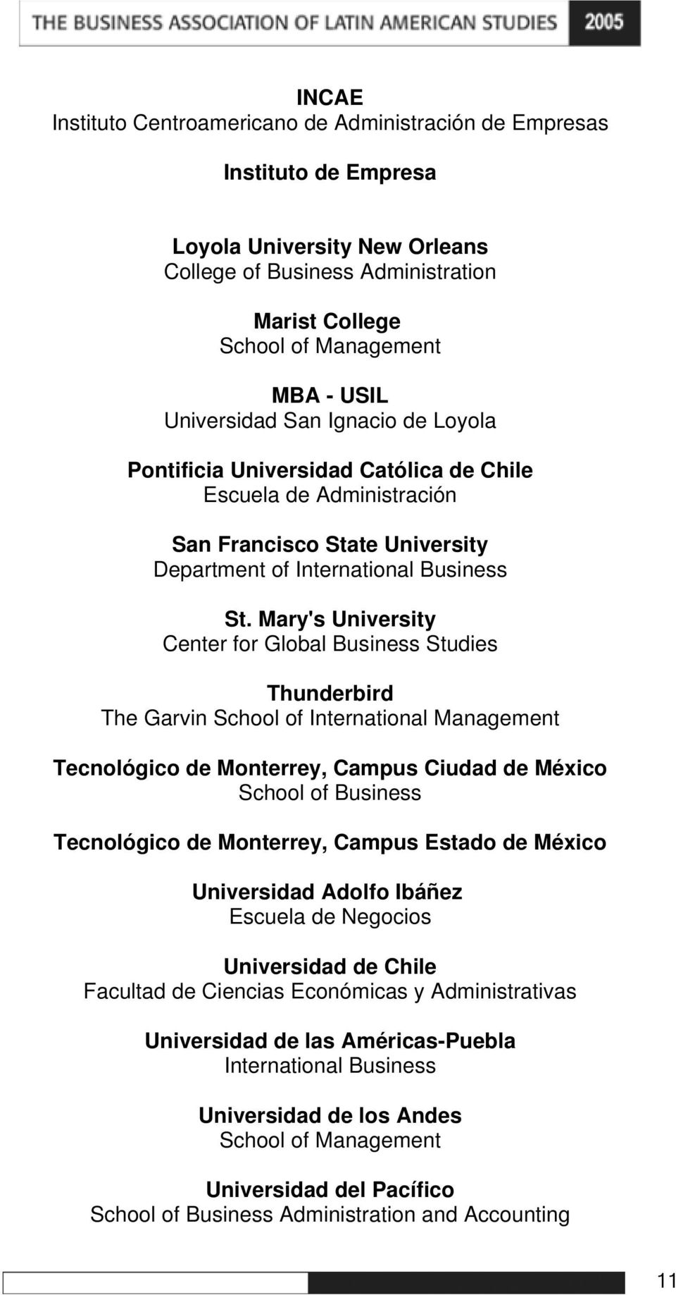 Mary's University Center for Global Business Studies Thunderbird The Garvin School of International Management Tecnológico de Monterrey, Campus Ciudad de México School of Business Tecnológico de