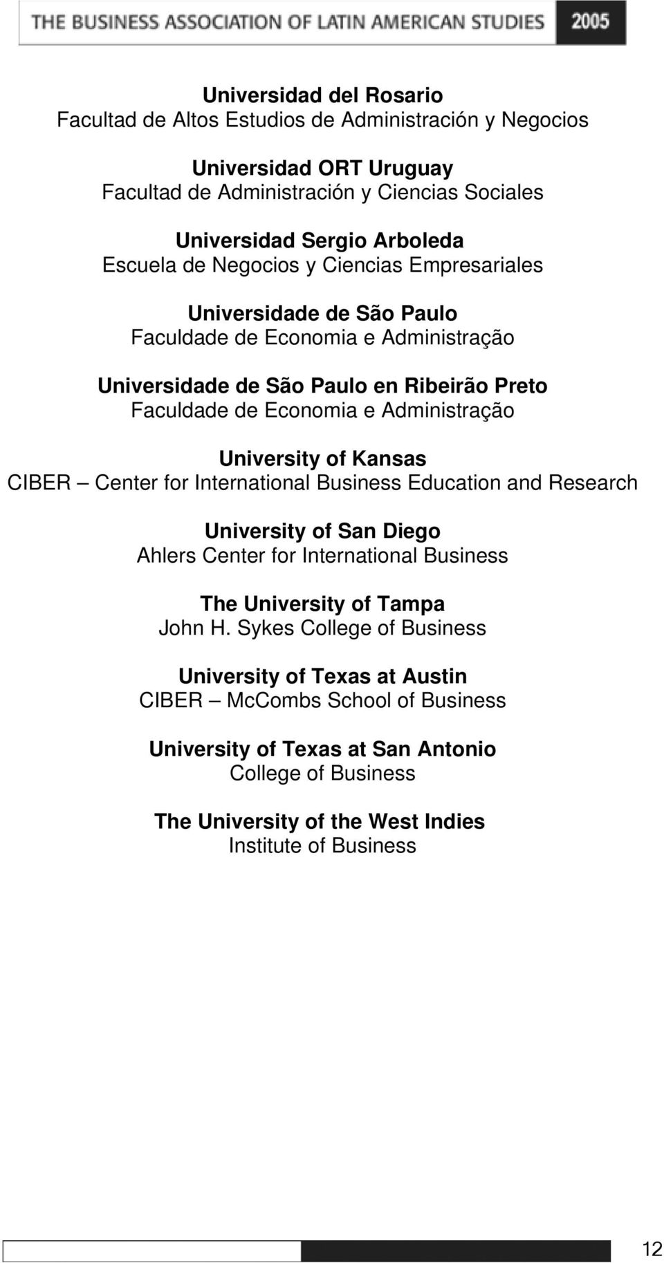 University of Kansas CIBER Center for International Business Education and Research University of San Diego Ahlers Center for International Business The University of Tampa John H.