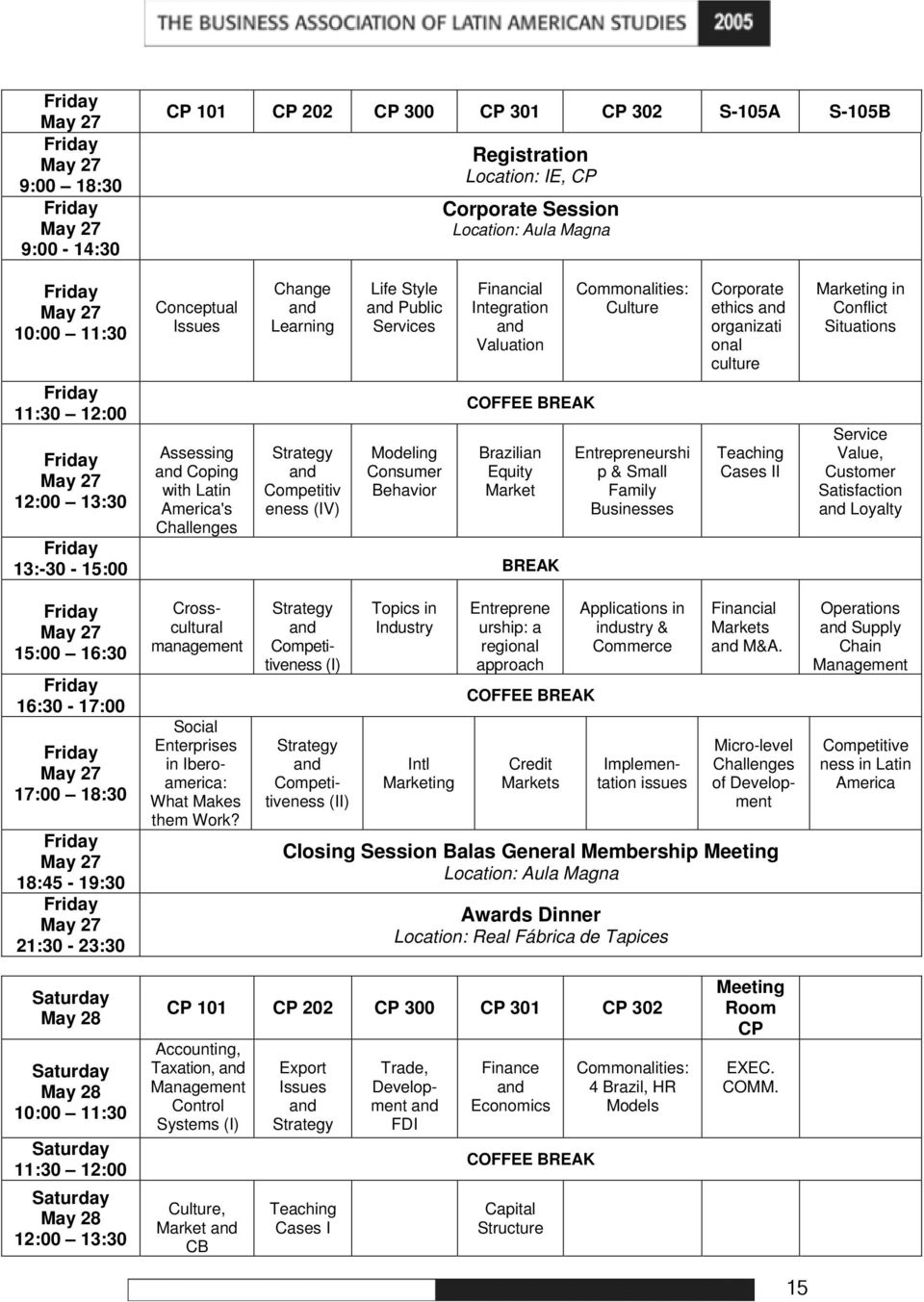 Public Services Modeling Consumer Behavior Financial Integration and Valuation COFFEE BREAK Brazilian Equity Market Friday 13:-30-15:00 BREAK Commonalities: Culture Entrepreneurshi p & Small Family