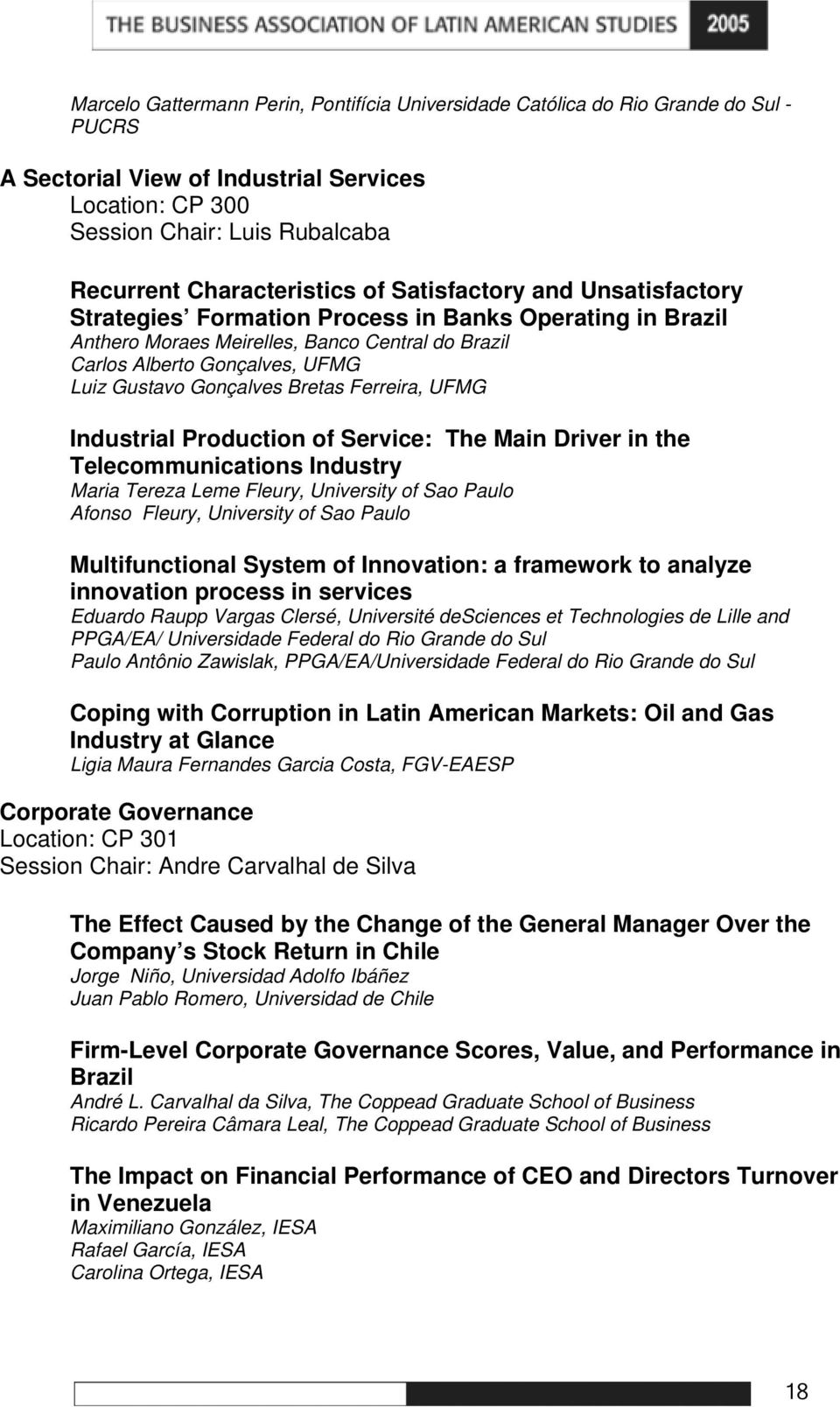 Gustavo Gonçalves Bretas Ferreira, UFMG Industrial Production of Service: The Main Driver in the Telecommunications Industry Maria Tereza Leme Fleury, University of Sao Paulo Afonso Fleury,