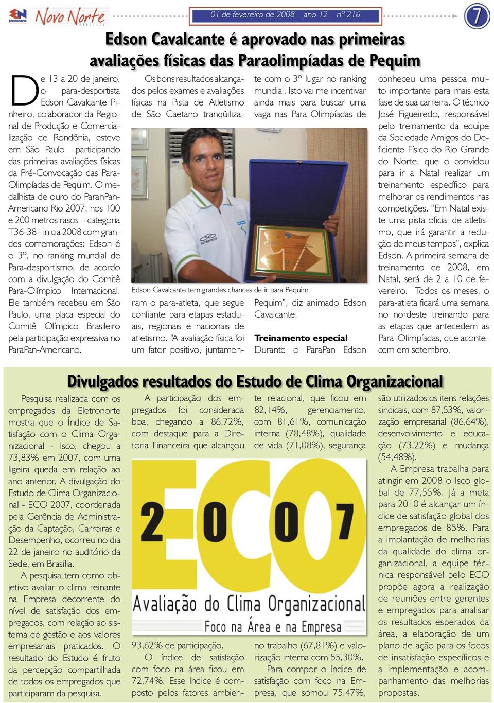 O medalhista de ouro do ParanPan- Americano Rio 2007, nos 100 e 200 metros rasos categoria T36-38 - inicia 2008 com grandes comemorações: Edson é o 3º, no ranking mundial de Para-desportismo, de