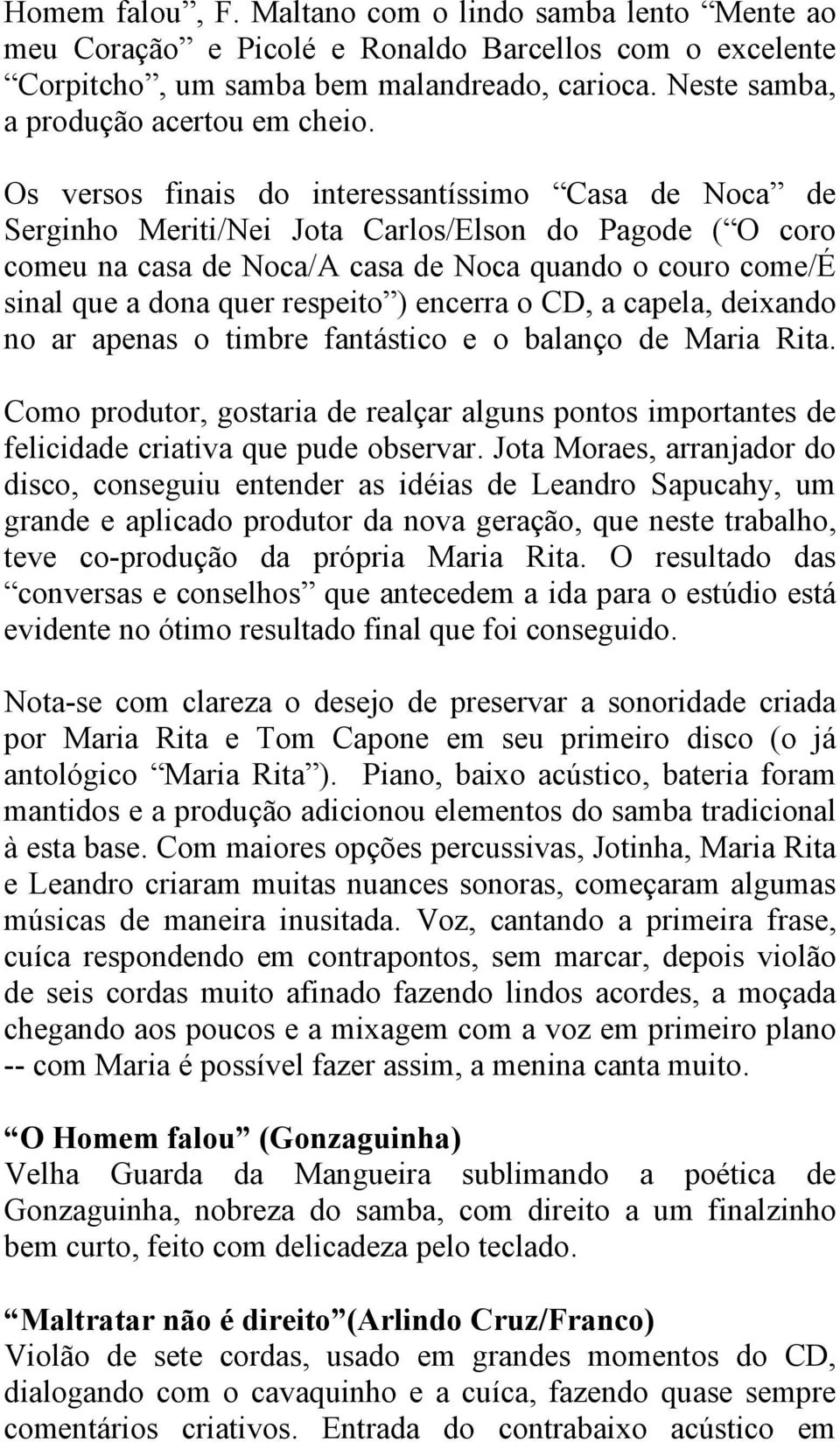 Os versos finais do interessantíssimo Casa de Noca de Serginho Meriti/Nei Jota Carlos/Elson do Pagode ( O coro comeu na casa de Noca/A casa de Noca quando o couro come/é sinal que a dona quer