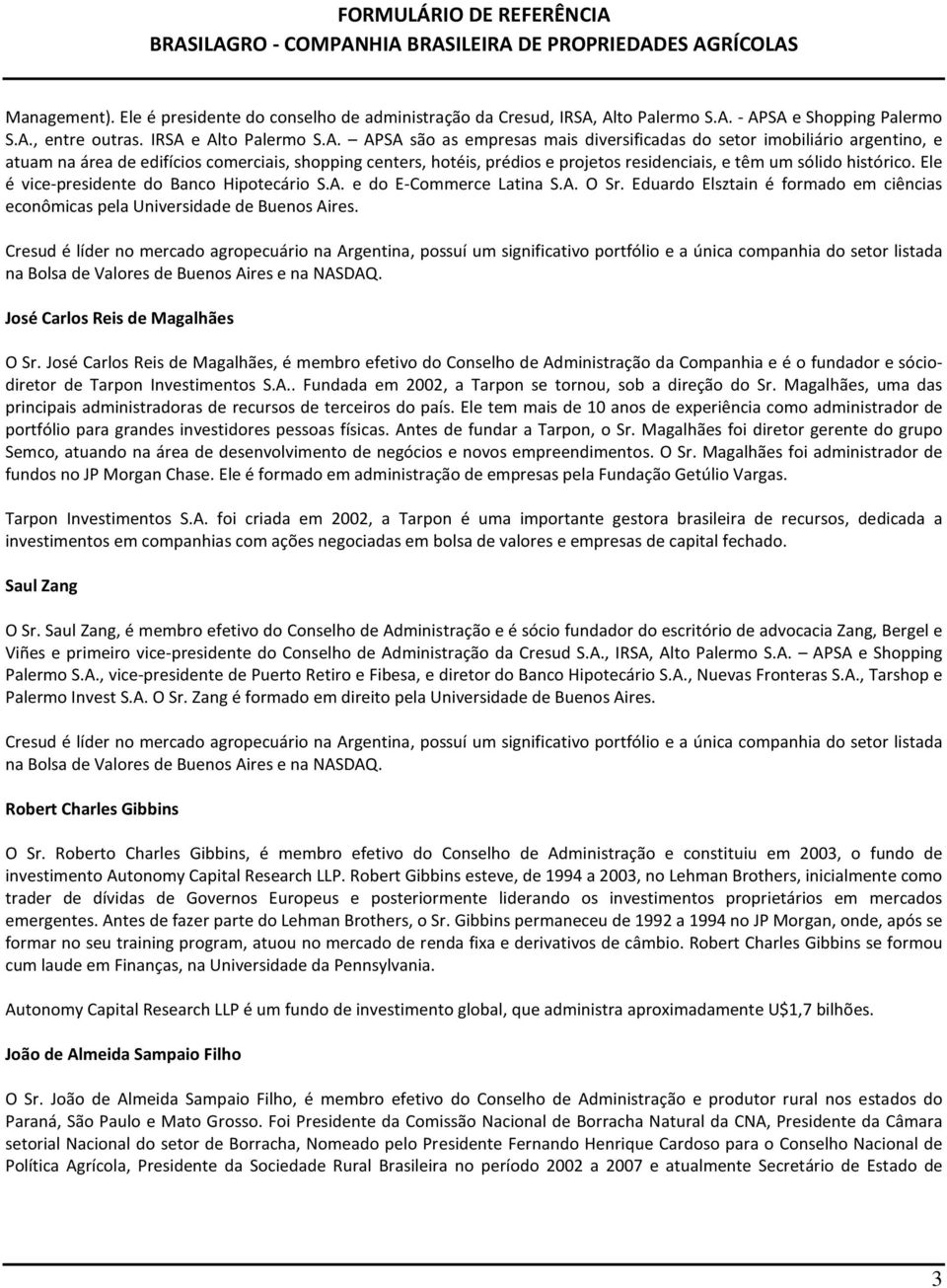 comerciais, shopping centers, hotéis, prédios e projetos residenciais, e têm um sólido histórico. Ele é vice-presidente do Banco Hipotecário S.A. e do E-Commerce Latina S.A. O Sr.