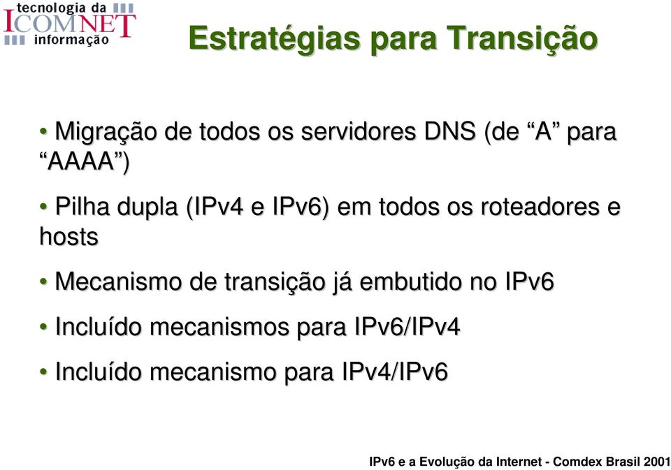 roteadores e hosts Mecanismo de transição já embutido no IPv6