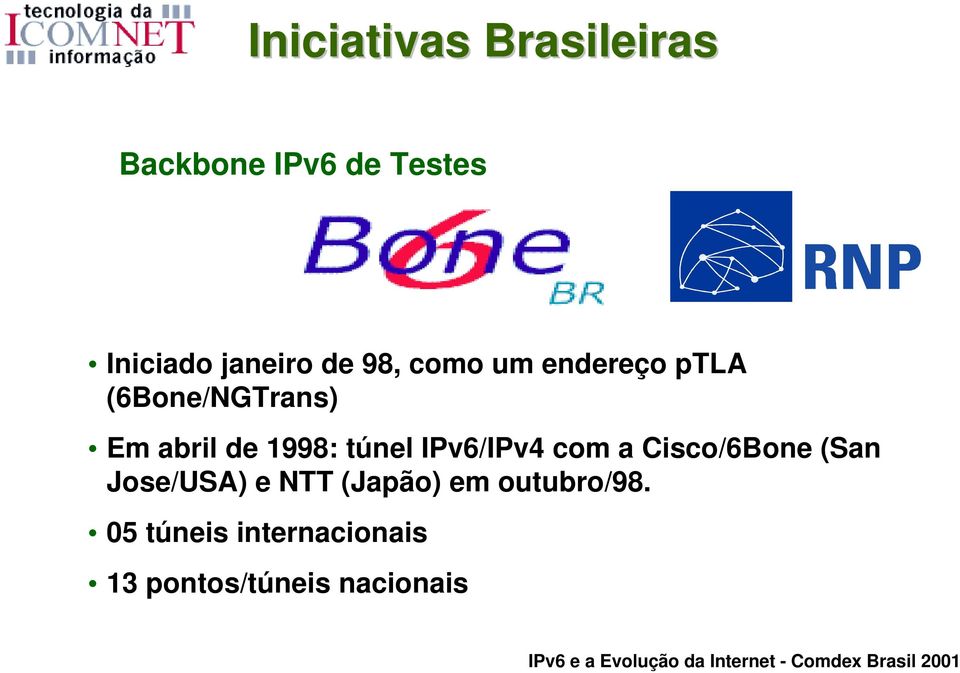 túnel IPv6/IPv4 com a Cisco/6Bone (San Jose/USA) e NTT (Japão)