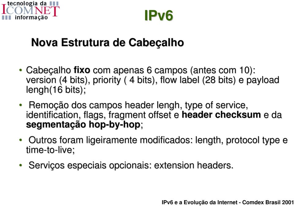 service, identification, flags, fragment offset e header checksum e da segmentação hop-by by-hop; Outros