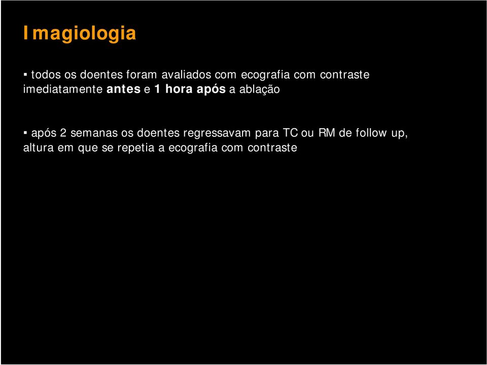 após 2 semanas os doentes regressavam para TC ou RM de