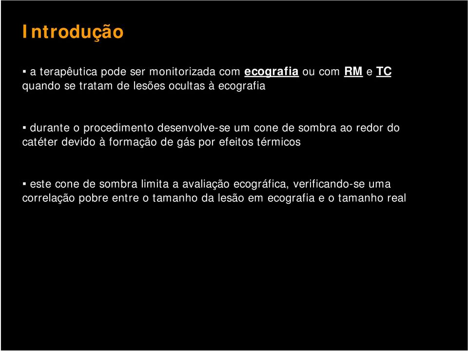 catéter devido à formação de gás por efeitos térmicos este cone de sombra limita a avaliação