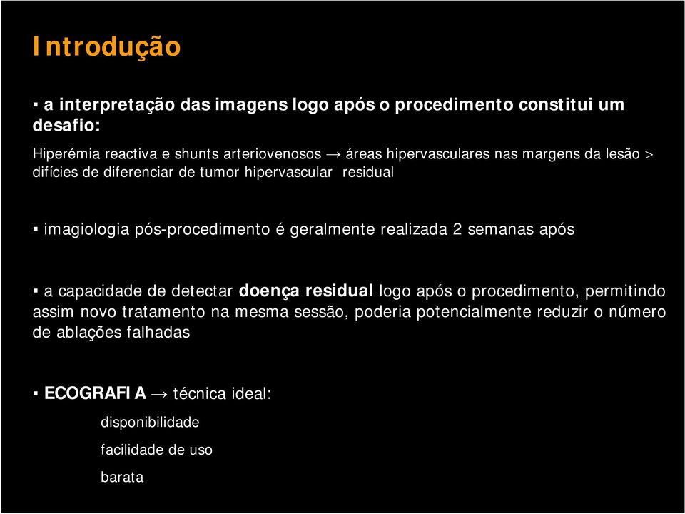 geralmente realizada 2 semanas após a capacidade de detectar doença residual logo após o procedimento, permitindo assim novo