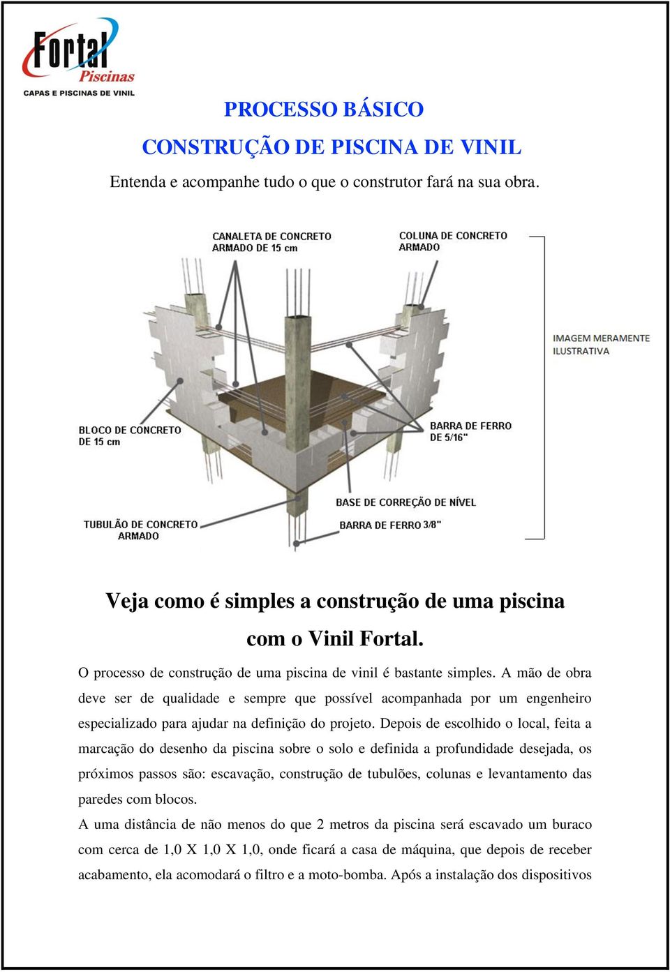 A mão de obra deve ser de qualidade e sempre que possível acompanhada por um engenheiro especializado para ajudar na definição do projeto.