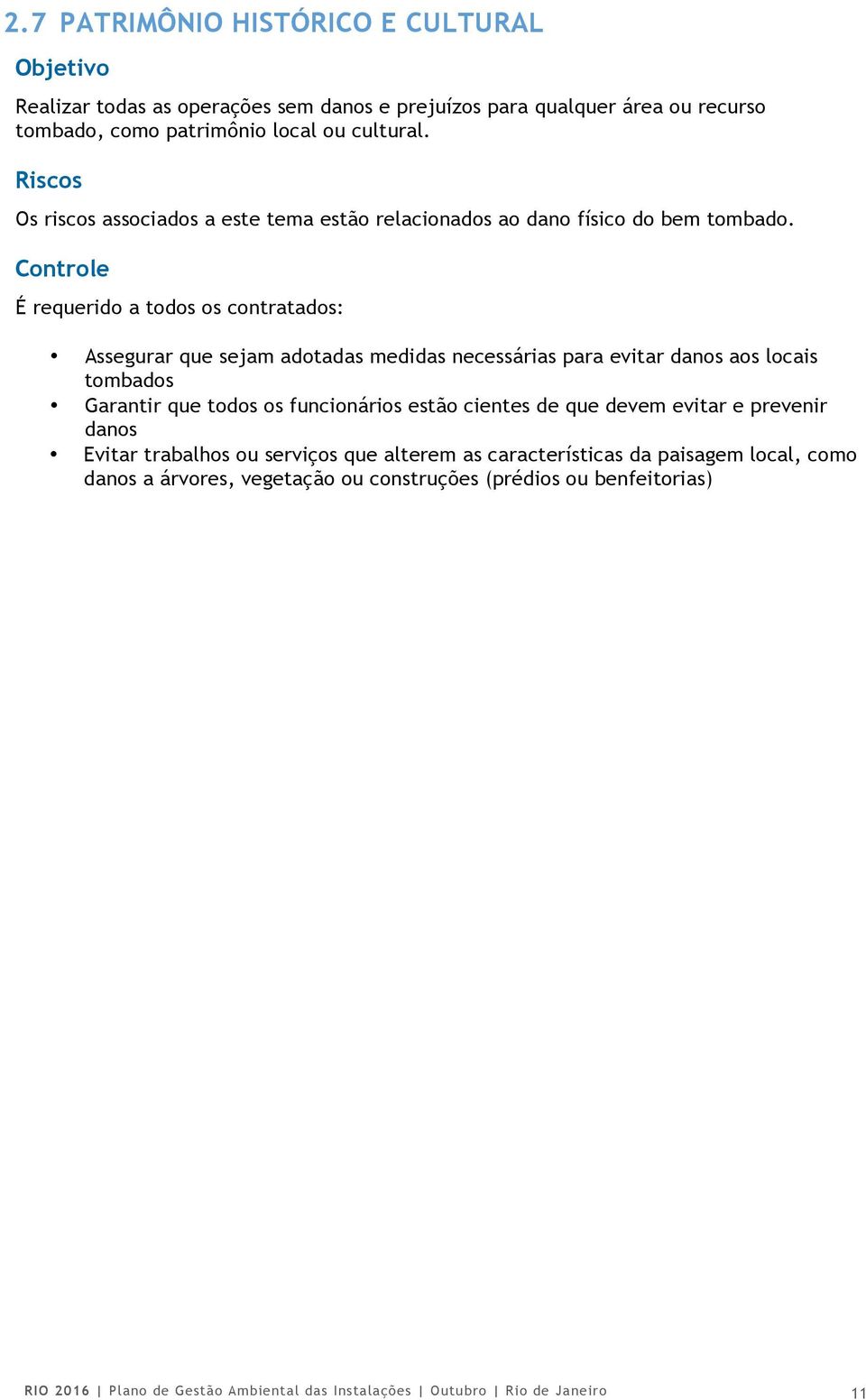 Controle É requerido a todos os contratados: Assegurar que sejam adotadas medidas necessárias para evitar danos aos locais tombados Garantir que todos os funcionários estão