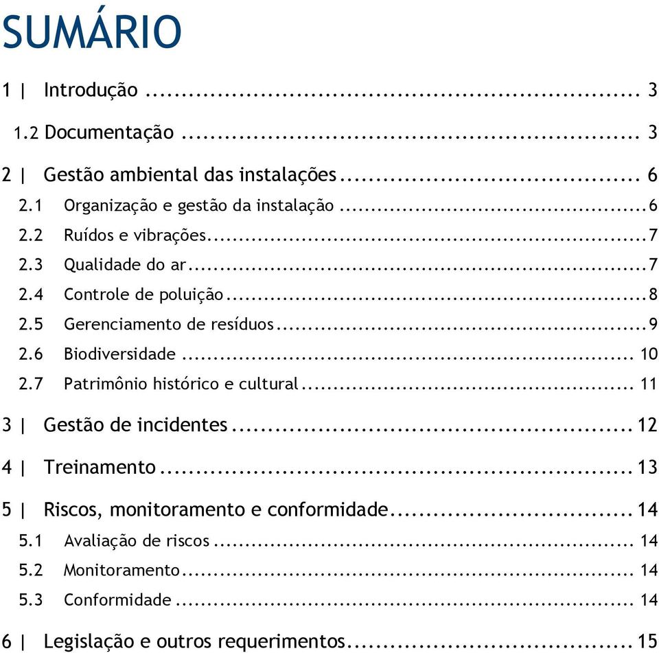 7 Patrimônio histórico e cultural... 11 3 Gestão de incidentes... 12 4 Treinamento... 13 5 Riscos, monitoramento e conformidade... 14 5.