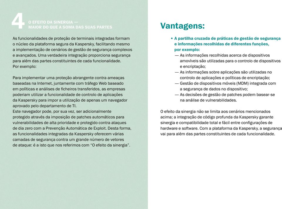 Por exemplo: Para implementar uma proteção abrangente contra ameaças baseadas na Internet, juntamente com tráfego Web baseado em políticas e análises de ficheiros transferidos, as empresas poderiam