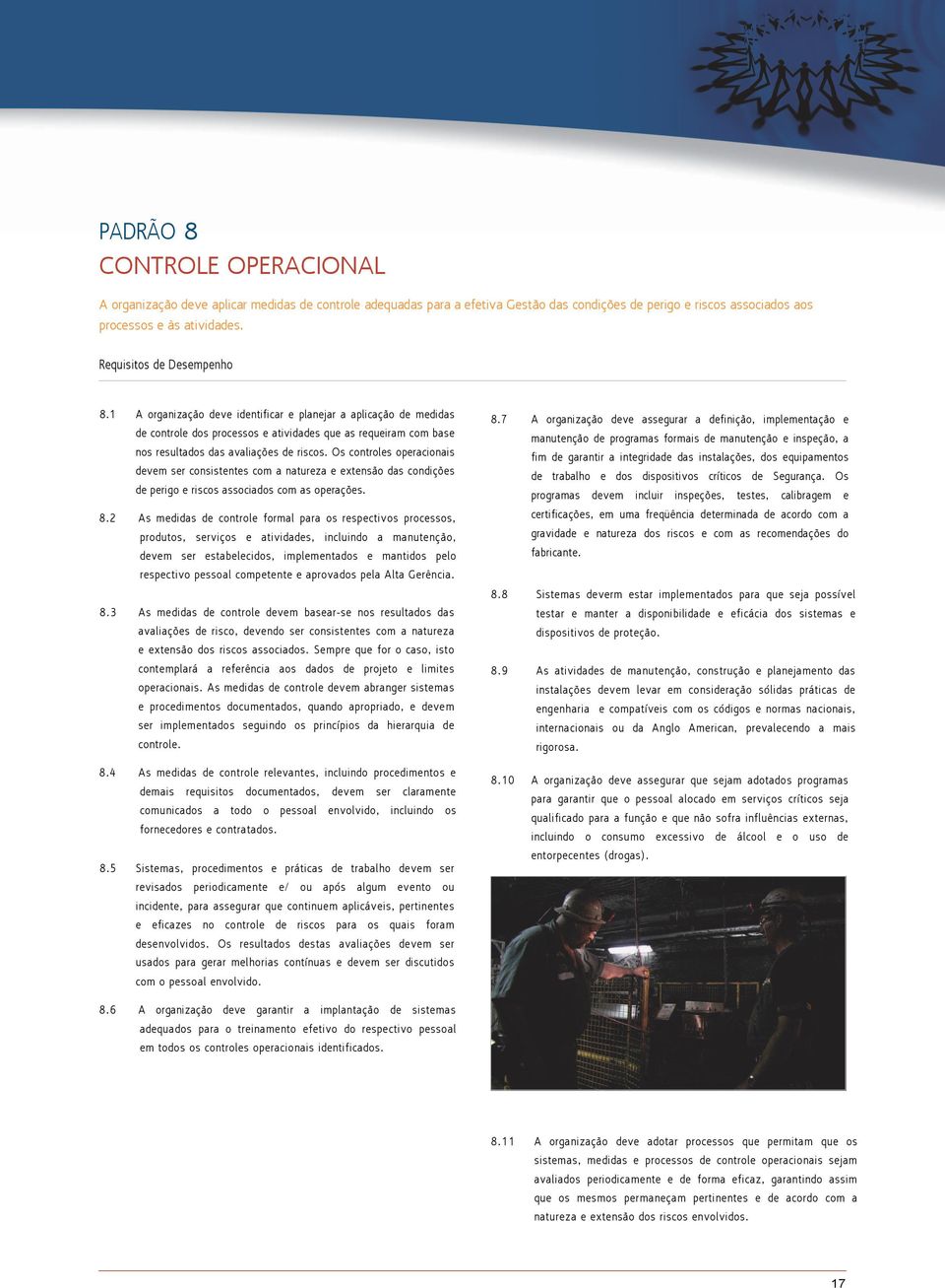 1 A organização deve identificar e planejar a aplicação de medidas de controle dos processos e atividades que as requeiram com base nos resultados das avaliações de riscos.