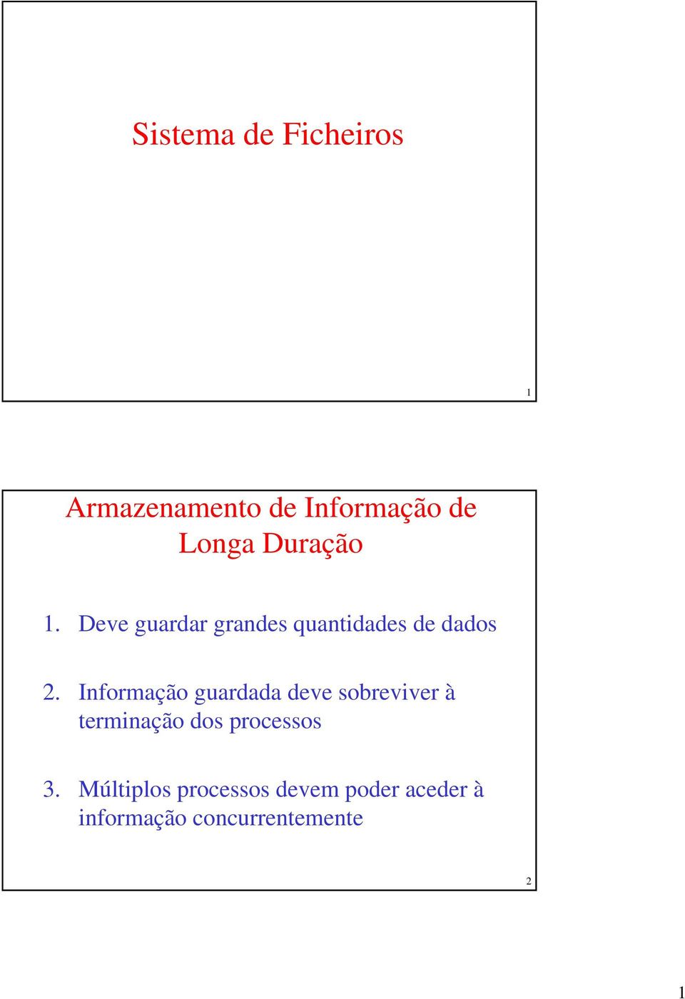 Informação guardada deve sobreviver à terminação dos processos