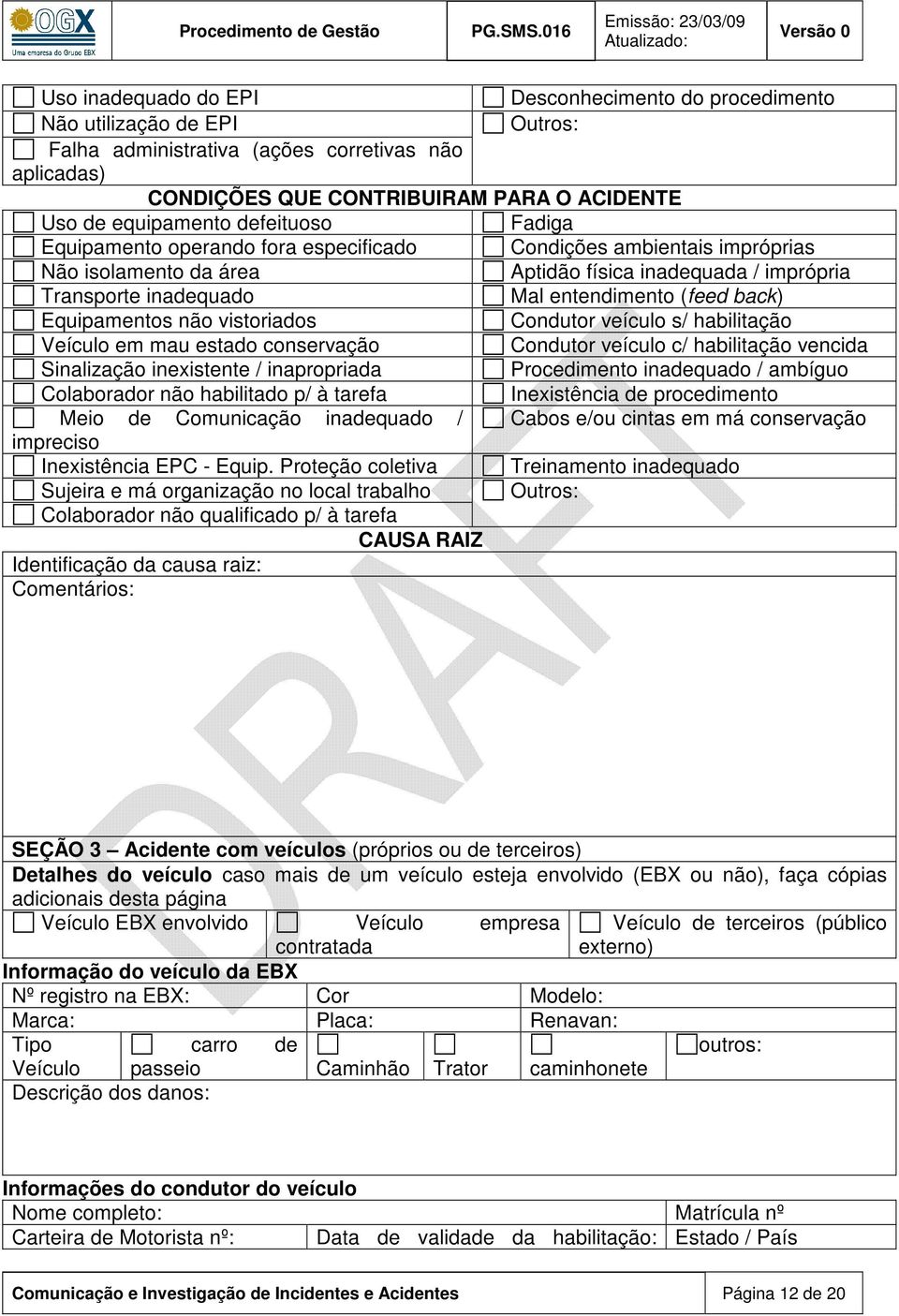 back) Equipamentos não vistoriados Condutor veículo s/ habilitação Veículo em mau estado conservação Condutor veículo c/ habilitação vencida Sinalização inexistente / inapropriada Procedimento