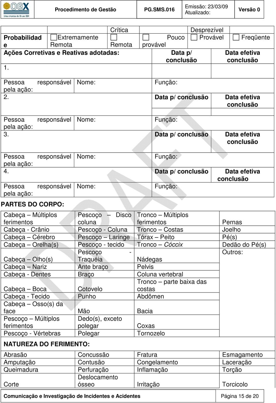 Data p/ conclusão Data efetiva conclusão Pessoa responsável Nome: Função: pela ação: 4.