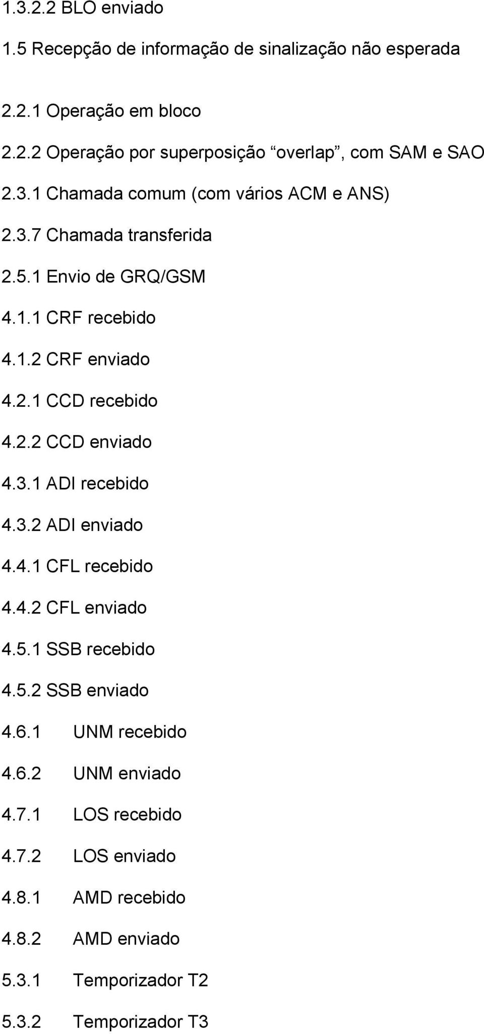 2.2 CCD enviado 4.3.1 ADI recebido 4.3.2 ADI enviado 4.4.1 CFL recebido 4.4.2 CFL enviado 4.5.1 SSB recebido 4.5.2 SSB enviado 4.6.