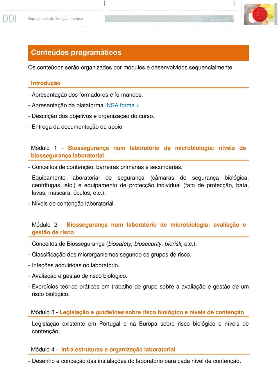 Módulo 1 - Biossegurança num laboratório de microbiologia: níveis de biossegurança laboratorial - Conceitos de contenção, barreiras primárias e secundárias.