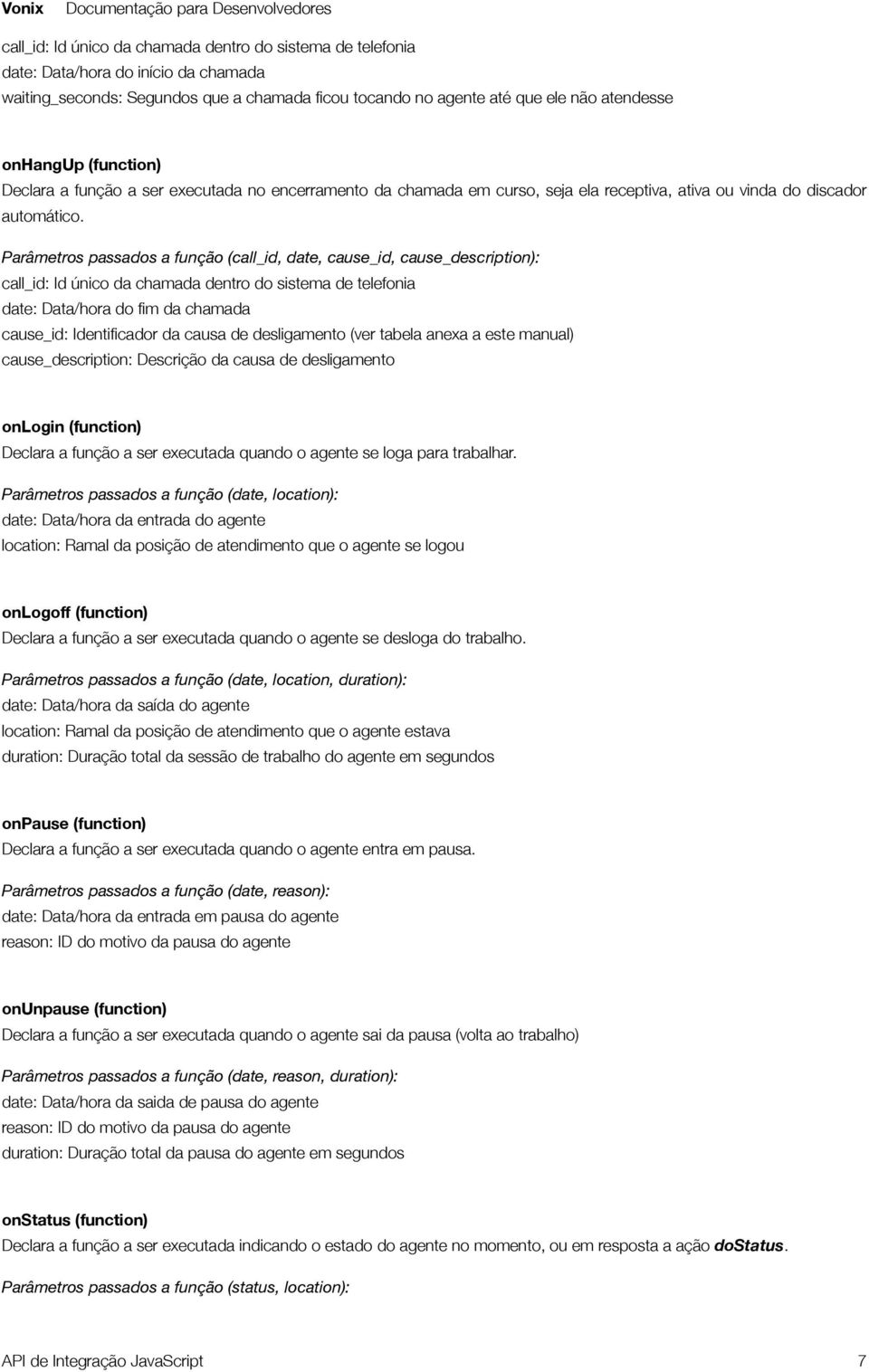 Parâmetros passados a função (call_id, date, cause_id, cause_description): date: Data/hora do fim da chamada cause_id: Identificador da causa de desligamento (ver tabela anexa a este manual)