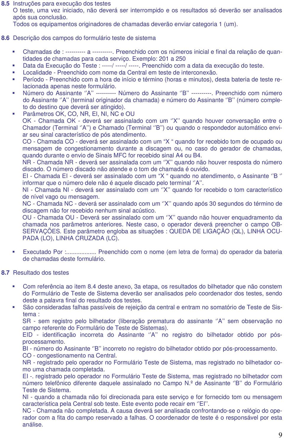 Preenchido com os números inicial e final da relação de quantidades de chamadas para cada serviço. Exemplo: 201 a 250 Data da Execução do Teste : -----/ -----/ -----.