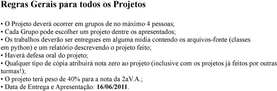 relatório descrevendo o projeto feito; Haverá defesa oral do projeto; Qualquer tipo de cópia atribuirá nota zero ao projeto