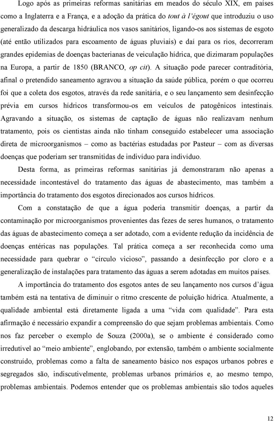 veiculação hídrica, que dizimaram populações na Europa, a partir de 1850 (BRANCO, op cit).