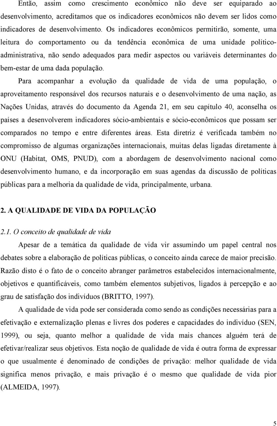 determinantes do bem-estar de uma dada população.