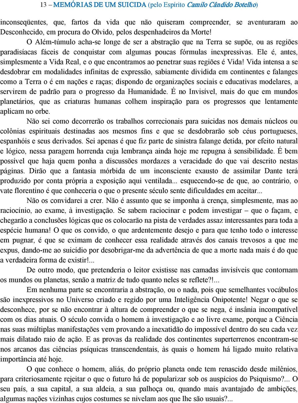 Ele é, antes, simplesmente a Vida Real, e o que encontramos ao penetrar suas regiões é Vida!