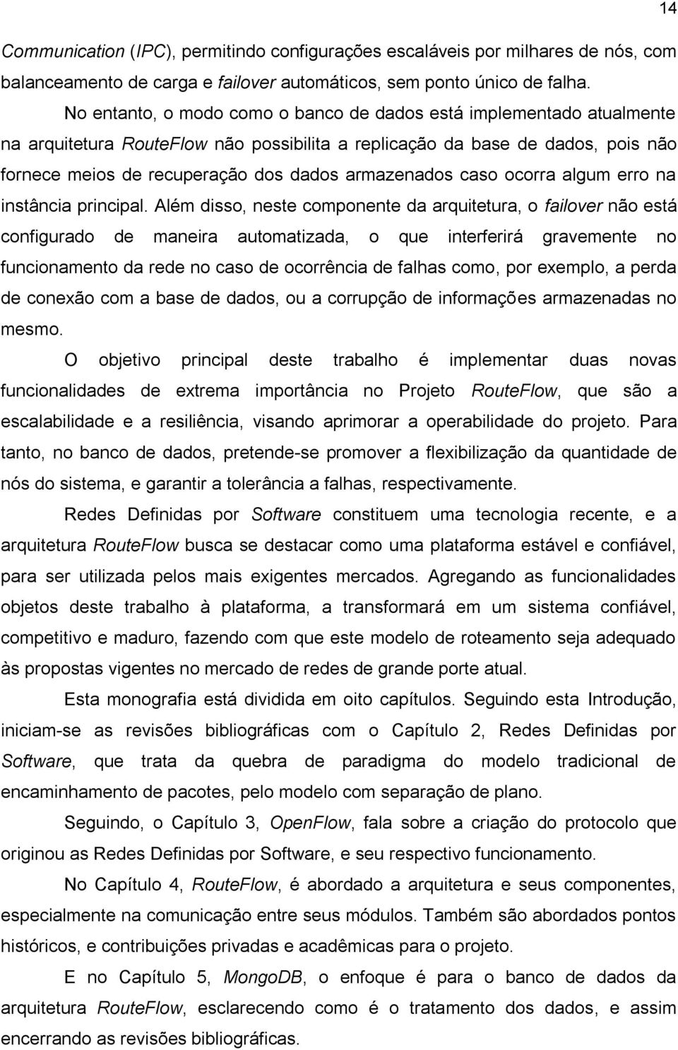 armazenados caso ocorra algum erro na instância principal.