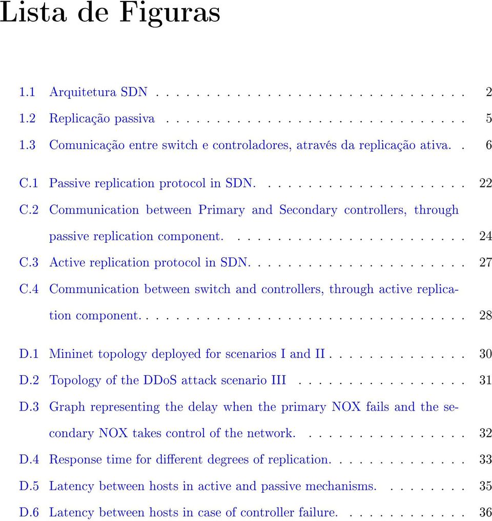 3 Active replication protocol in SDN...................... 27 C.4 Communication between switch and controllers, through active replication component................................. 28 D.