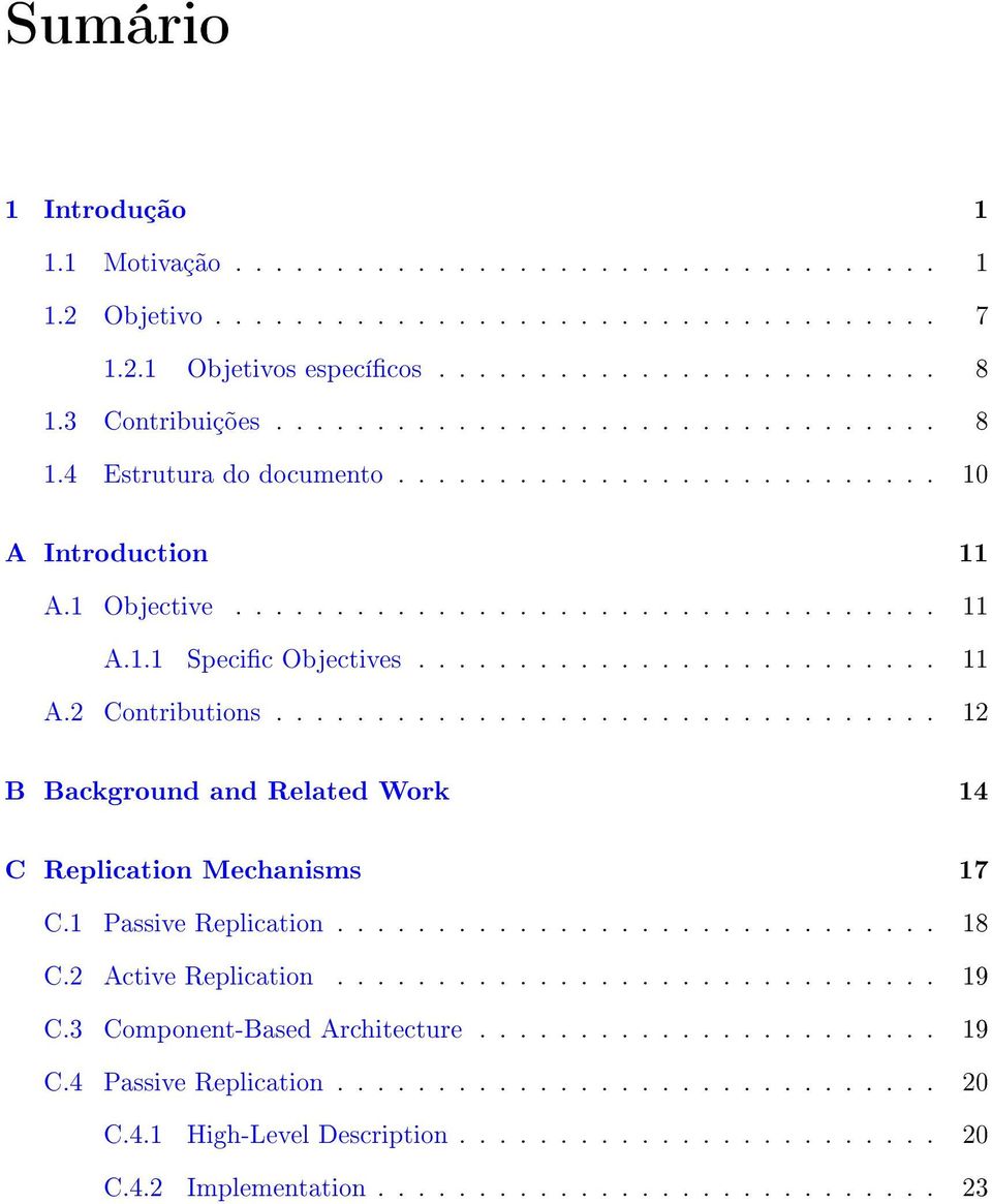 ................................ 12 B Background and Related Work 14 C Replication Mechanisms 17 C.1 Passive Replication.............................. 18 C.2 Active Replication.............................. 19 C.