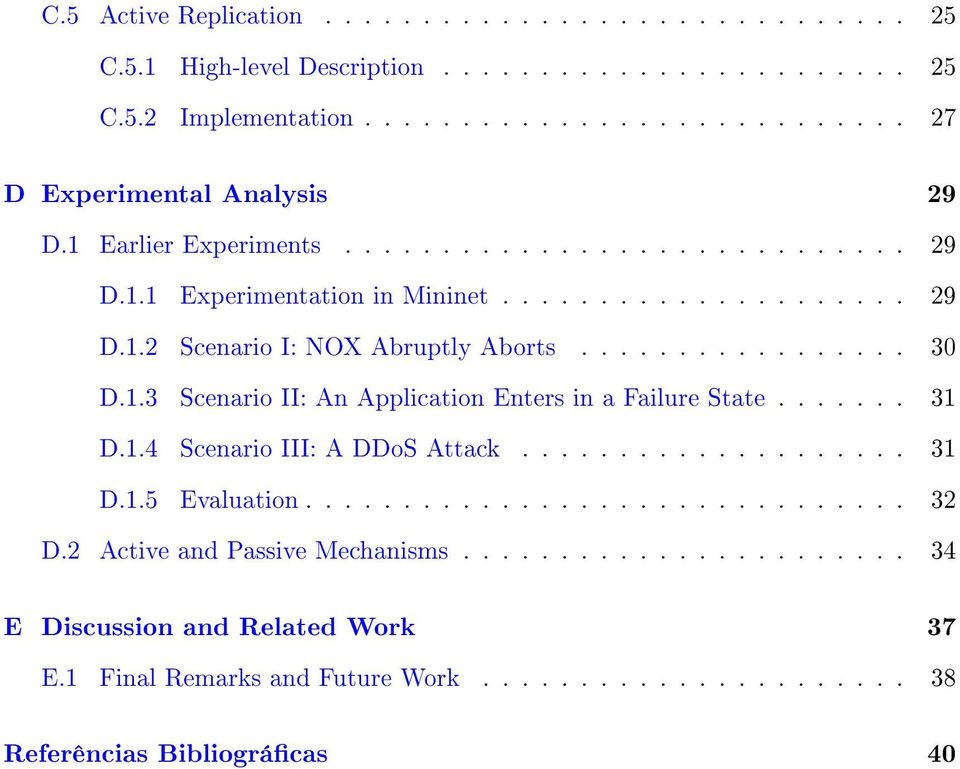 ...... 31 D.1.4 Scenario III: A DDoS Attack.................... 31 D.1.5 Evaluation............................... 32 D.2 Active and Passive Mechanisms.