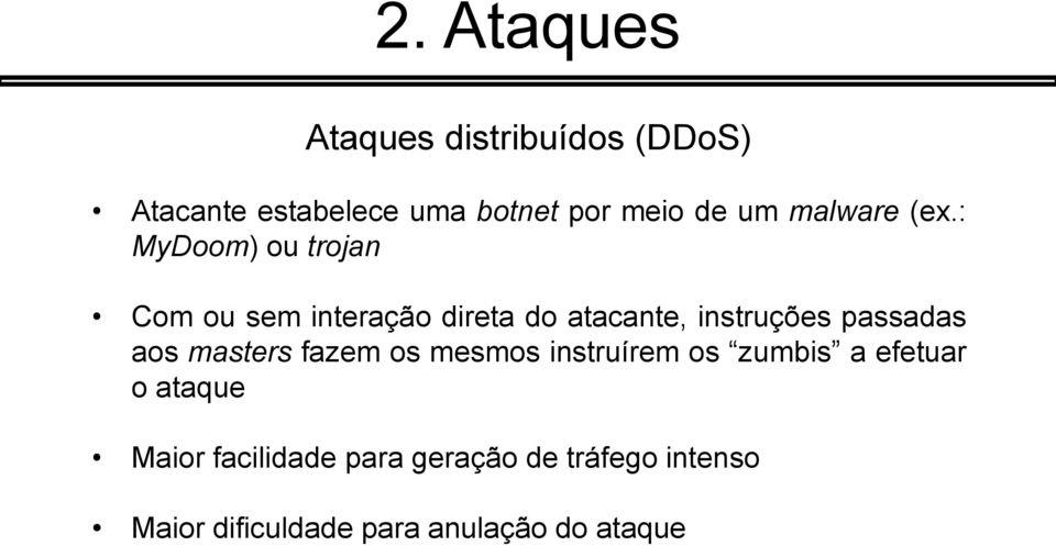 : MyDoom) ou trojan Com ou sem interação direta do atacante, instruções passadas