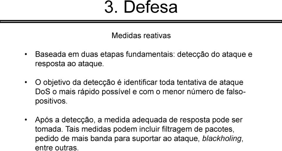 número de falsopositivos. Após a detecção, a medida adequada de resposta pode ser tomada.