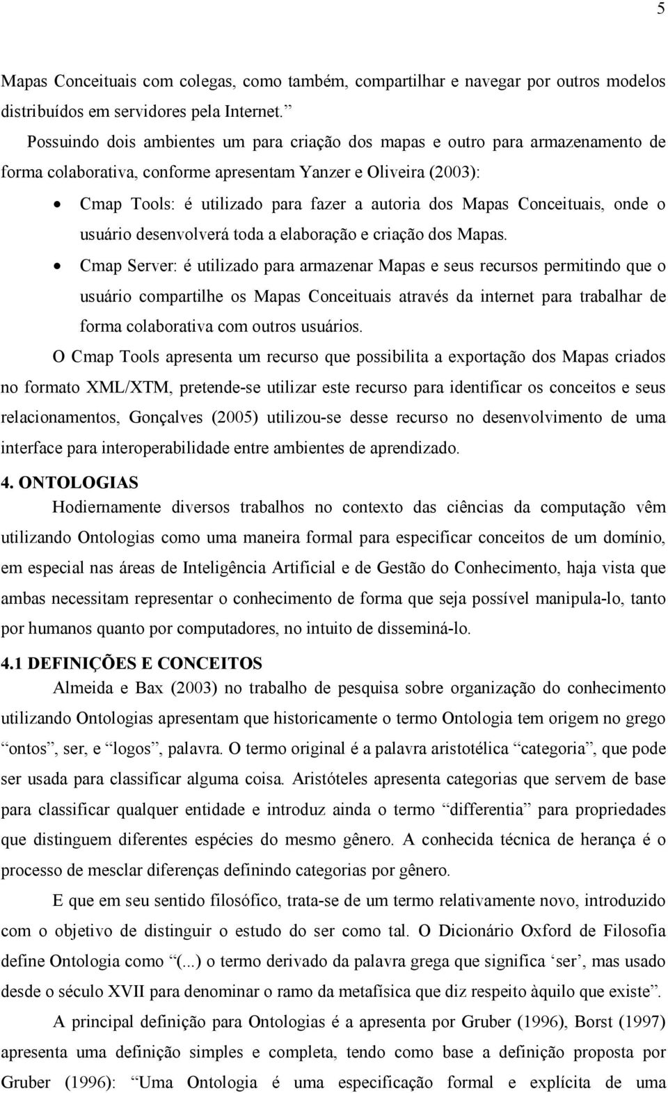 Mapas Conceituais, onde o usuário desenvolverá toda a elaboração e criação dos Mapas.