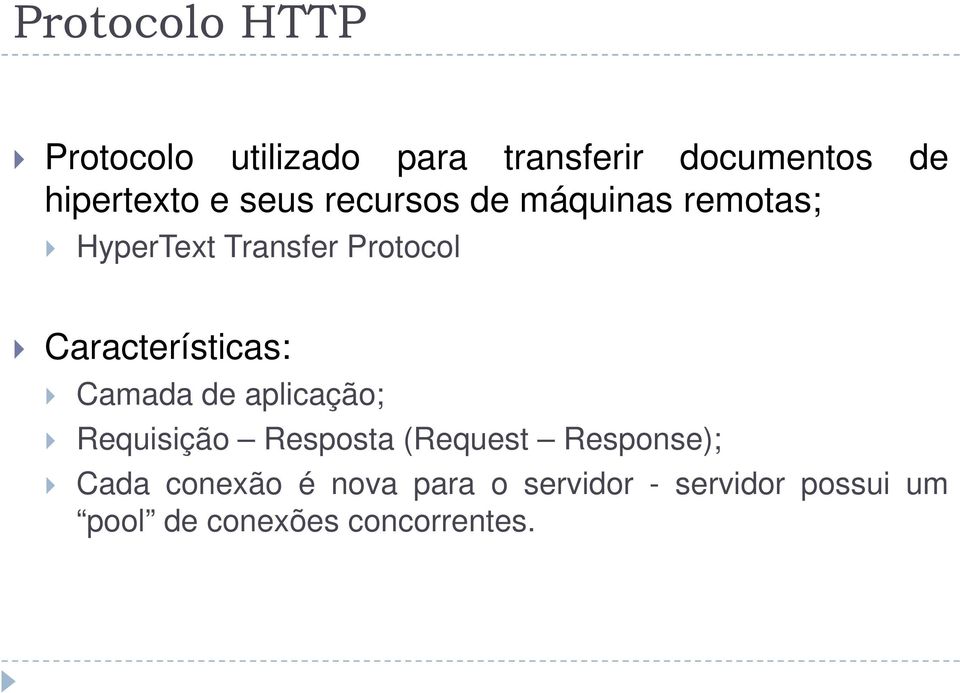 Características: Camada de aplicação; Requisição Resposta (Request