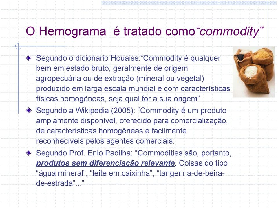 Commodity é um produto amplamente disponível, oferecido para comercialização, de características homogêneas e facilmente reconhecíveis pelos agentes comerciais.