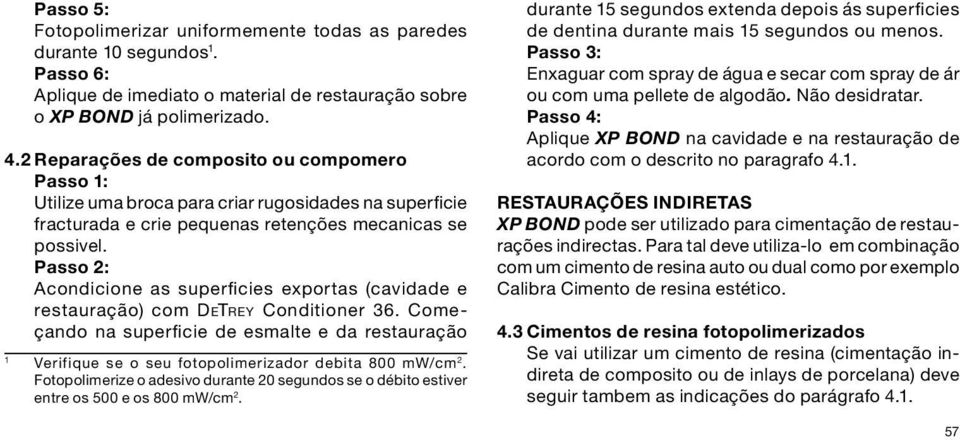 Passo 2: Acondicione as superficies exportas (cavidade e restauração) com DeTrey Conditioner 36.